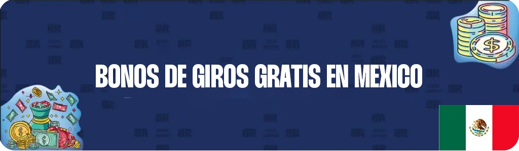 Bonos de giros gratis en México