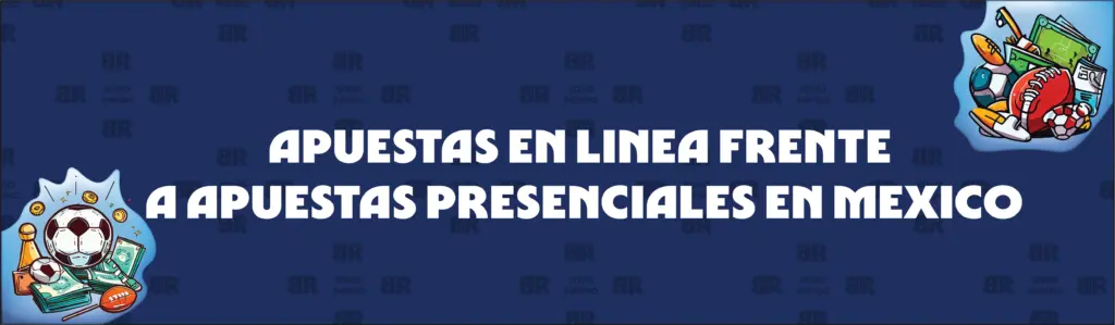 Apuestas Deportivas En Línea Frente a Apuestas Presenciales en México