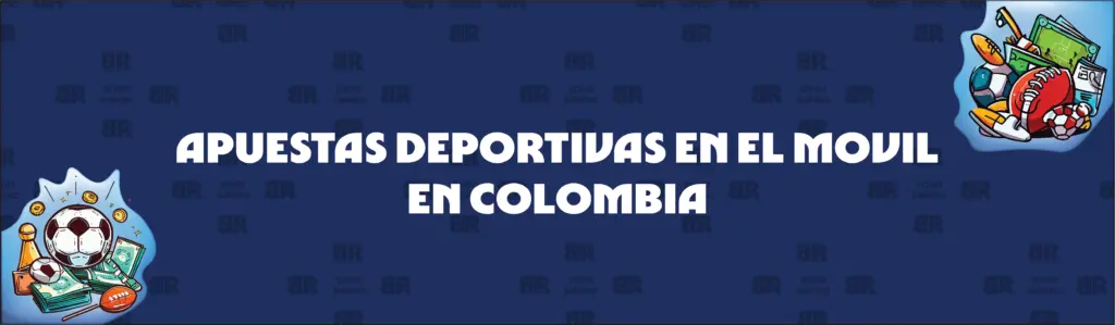 Apuestas Deportivas Por Móvil en Colombia