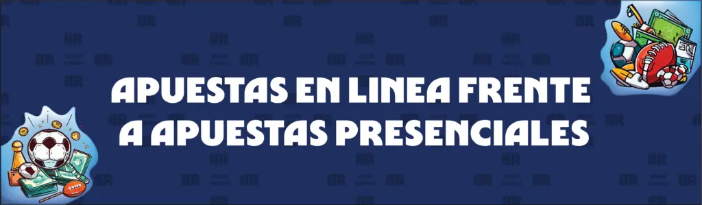 Apuestas deportivas En Línea Frente a Apuestas Presenciales