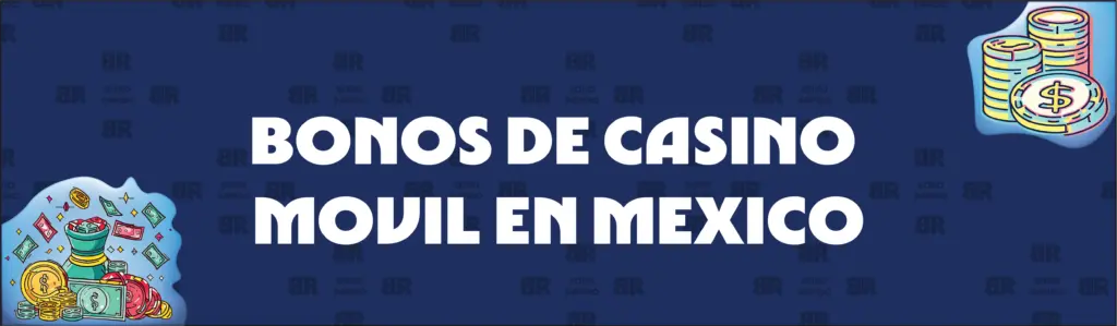 BONOS DE CASINO MÓVIL EN MÉXICO