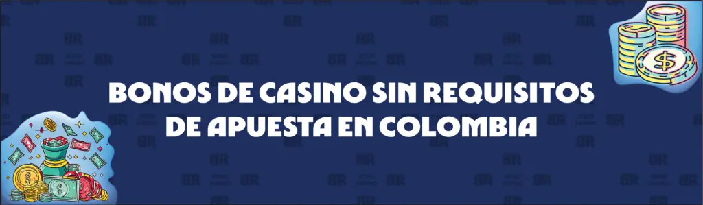 Bonos de Casino en Colombia sin Requisitos de Apuesta