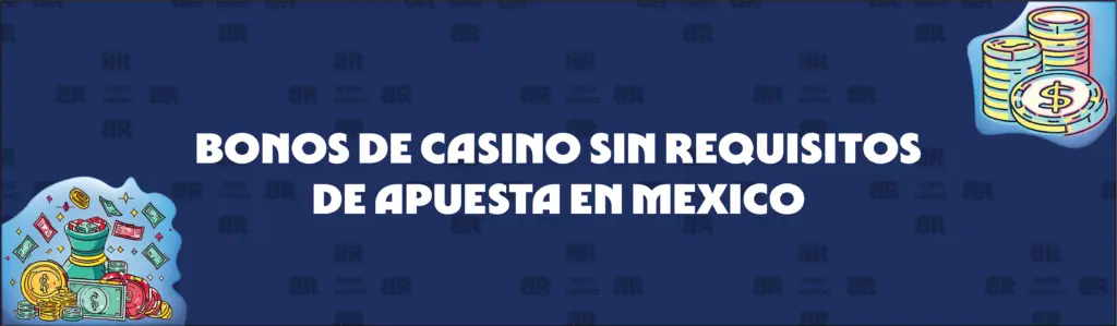 Bonos de Casino en México sin Requisitos de Apuesta