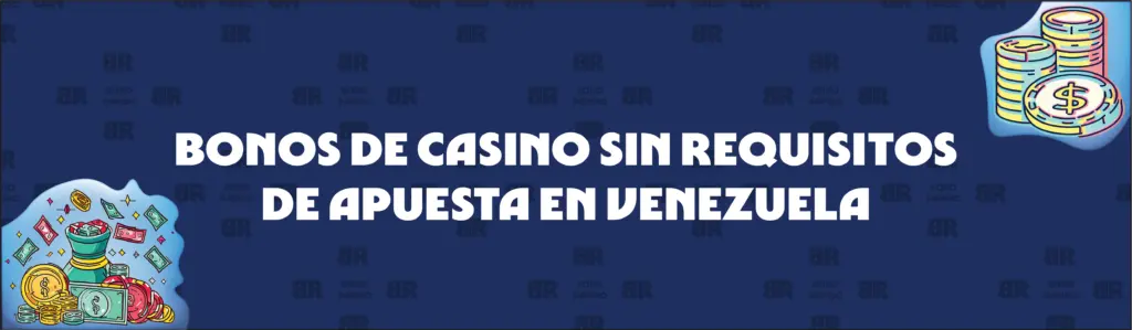 Bonos de Casino en Venezuela sin Requisitos de Apuesta