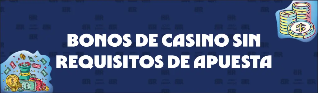 Bonos de casino sin requisitos de apuesta