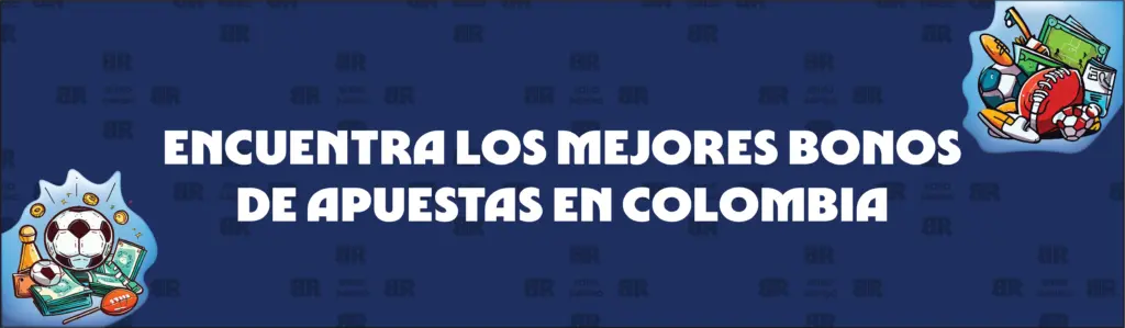 Cómo Encontrar Los Mejores Bonos de Apuestas en Colombia