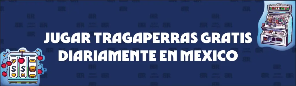 Cómo Jugar a Las Tragaperras Gratis a Diario en México