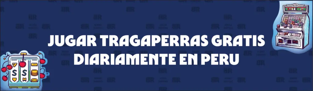 Cómo Jugar a Las Tragaperras Gratis a Diario en Perú