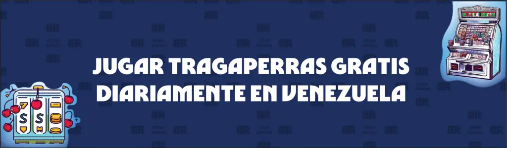 Cómo Jugar a Las Tragaperras Gratis a Diario en Venezuela