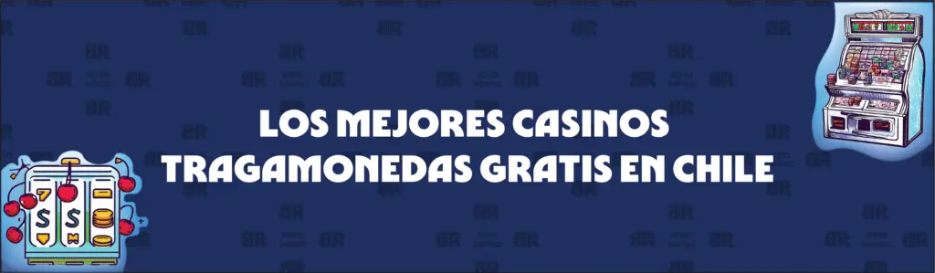 Cómo Jugar a Tragaperras Gratis y Reclamar Nuestra Bonificación en Chile