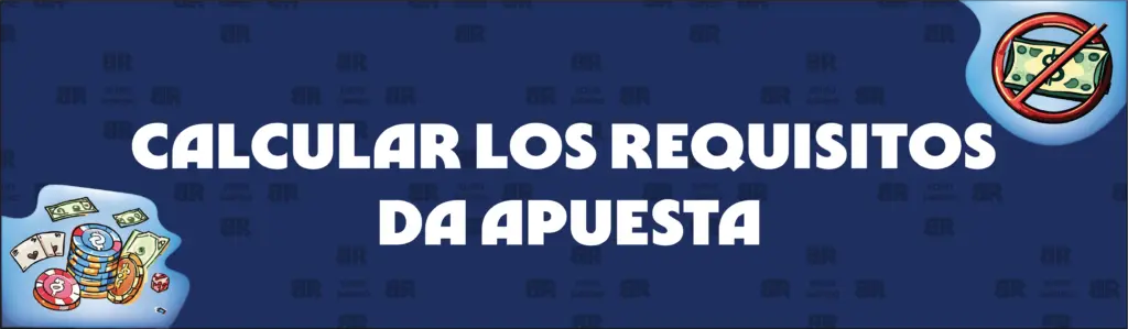 Cómo calcular los requisitos de apuesta