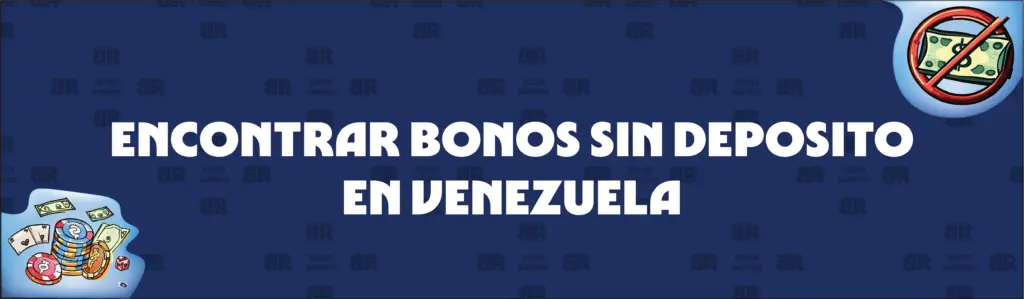 Cómo encontrar bonos sin depósito en Venezuela