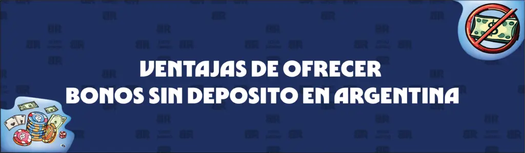 Cómo se Benefician los Casinos Argentinos de Ofrecer Bonos sin Depósito