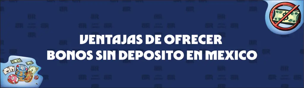 Cómo se Benefician los Casinos Mexicanos de Ofrecer Bonos sin Depósito