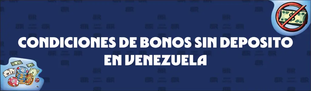 Condiciones habituales de los casino bonos sin depósito en Venezuela