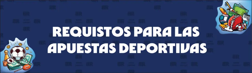 Conozca Los Requisitos de Apuesta en Las Apuestas Deportivas