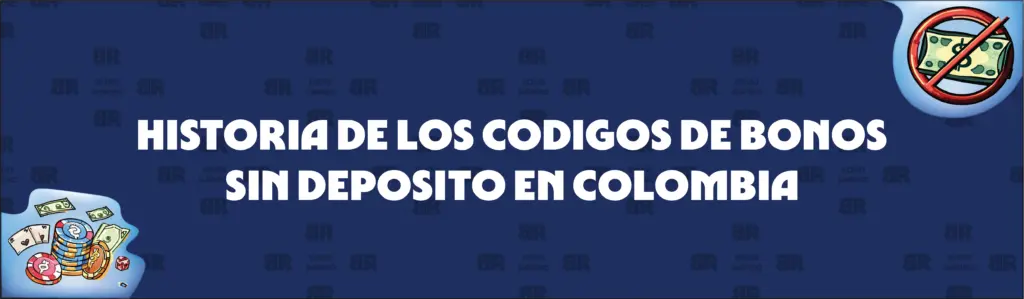 Evolución de los códigos de los casinos sin depósito en Colombia