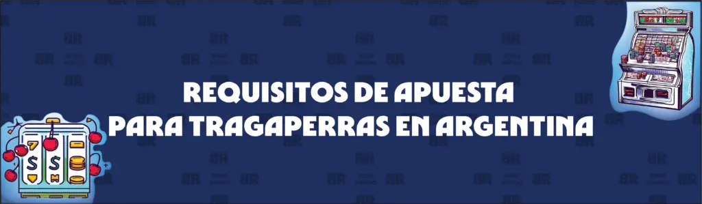 Explicación de Los Requisitos de Apuesta de las Tragaperras Gratis