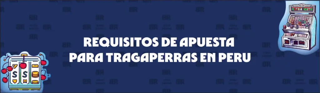 Explicación de Los Requisitos de Apuesta de las Tragaperras Gratis