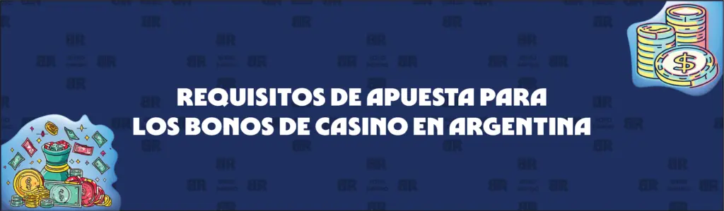 Explicación de los Requisitos de Apuesta de los Bonos de Casino en Argentina