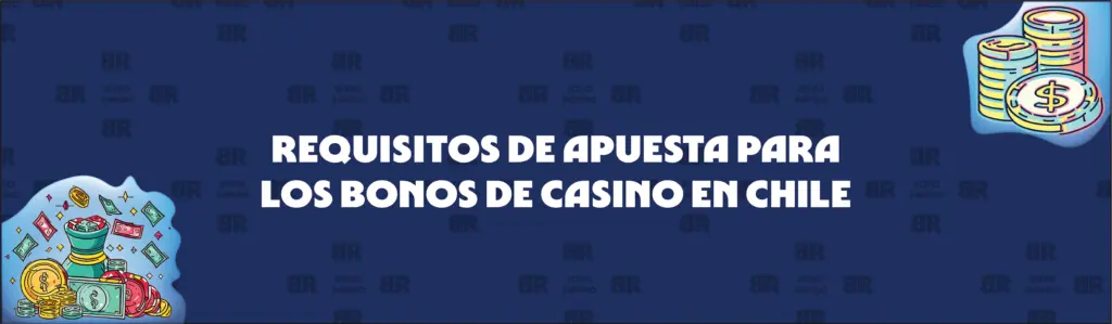 Explicación de los Requisitos de Apuesta de los Bonos de Casino en Chile