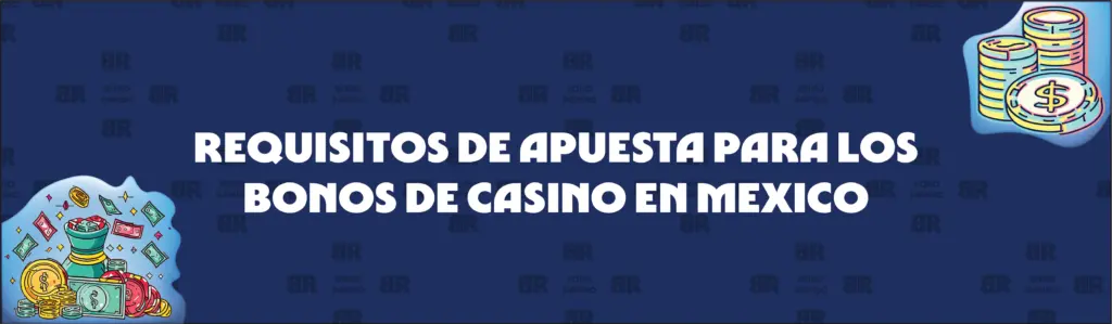 Explicación de los Requisitos de Apuesta de los Bonos de Casino en México