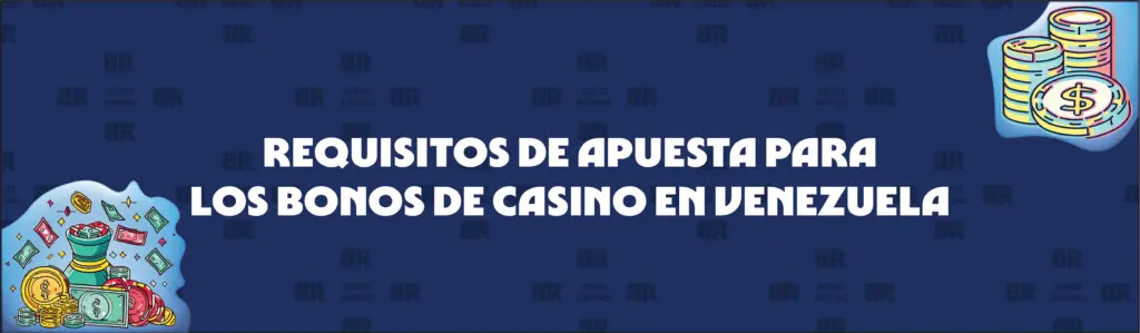 Explicación de los Requisitos de Apuesta de los Bonos de Casino en Venezuela