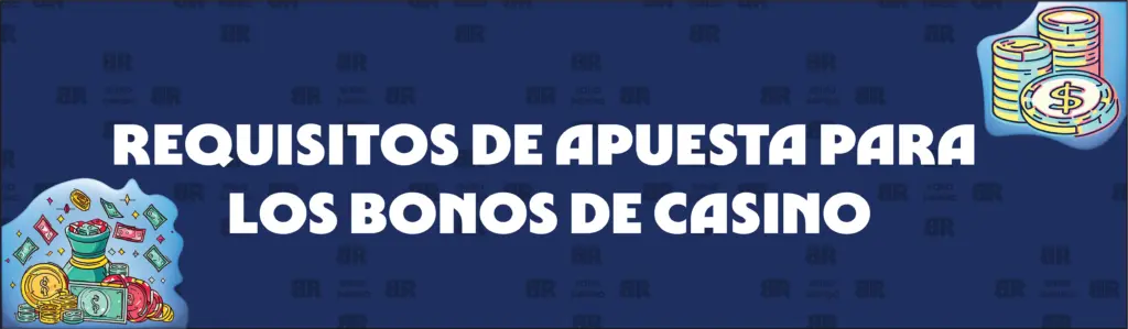 Explicación de los requisitos de apuesta de los bonos de casino