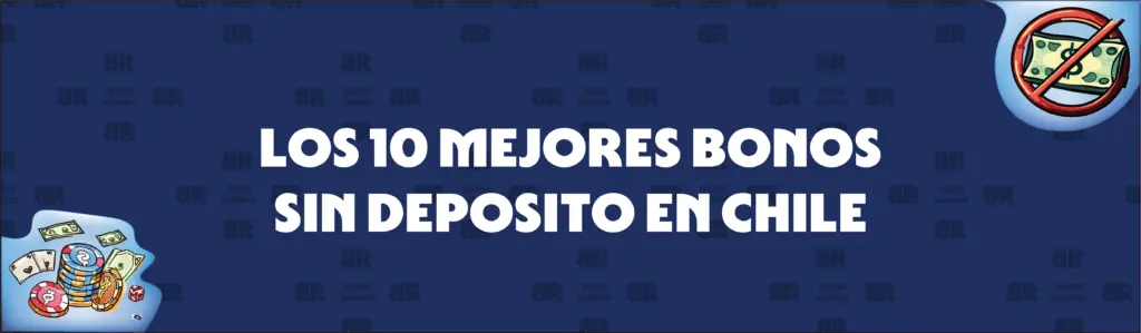 Guía de cinco pasos para evaluar y reclamar nuestros 10 mejores casinos con bonos sin depósito en Chile