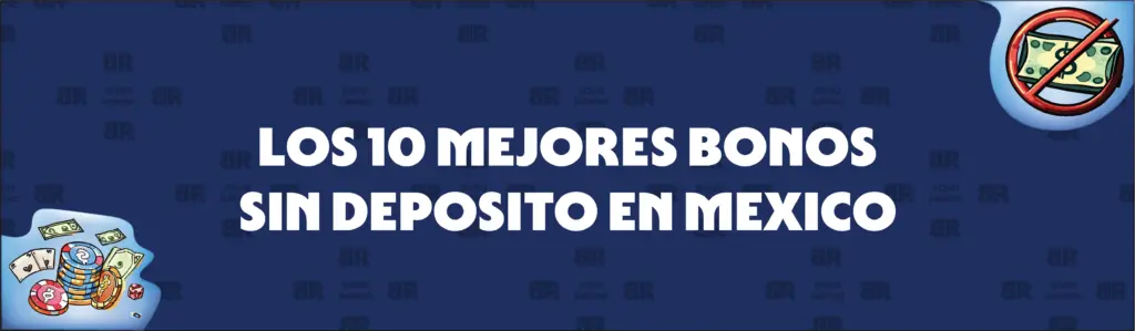 Guía de cinco pasos para evaluar y reclamar nuestros 10 mejores casinos con bonos sin depósito en México