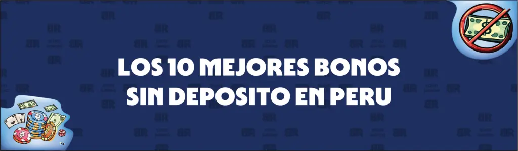 Guía de cinco pasos para evaluar y reclamar nuestros 10 mejores casinos con bonos sin depósito en Perú