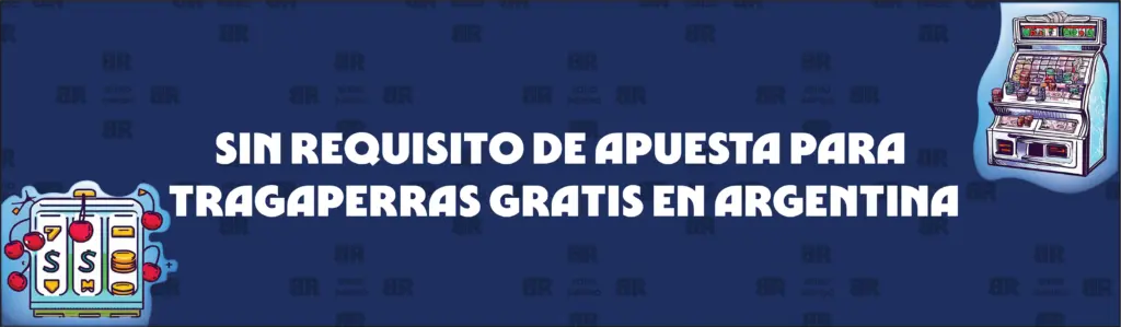 Tragaperras Gratis sin Requisitos de Apuesta en Argentina