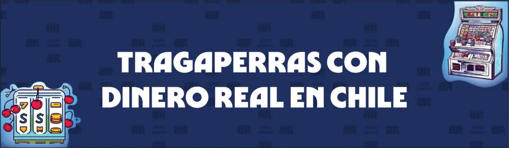 Tragaperras Gratis y Tragaperras Con Dinero Real en Chile