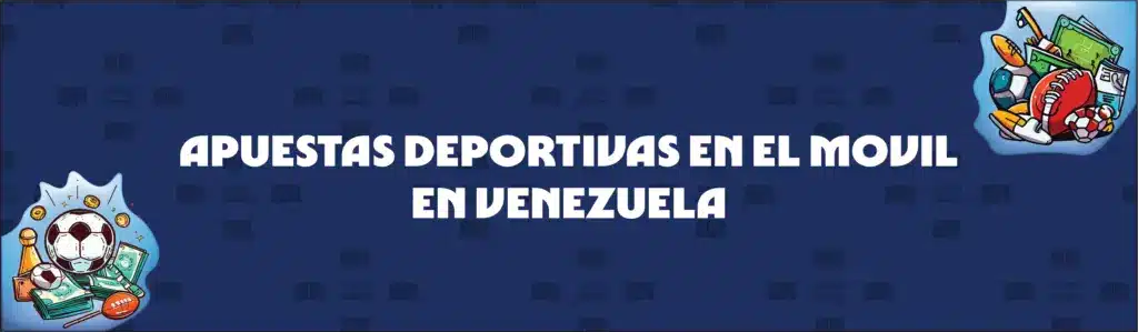 Apuestas Deportivas Por Móvil en Venezuela