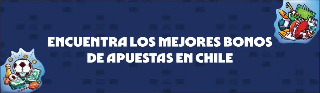 Cómo Encontrar Los Mejores Bonos de Apuestas en Chile