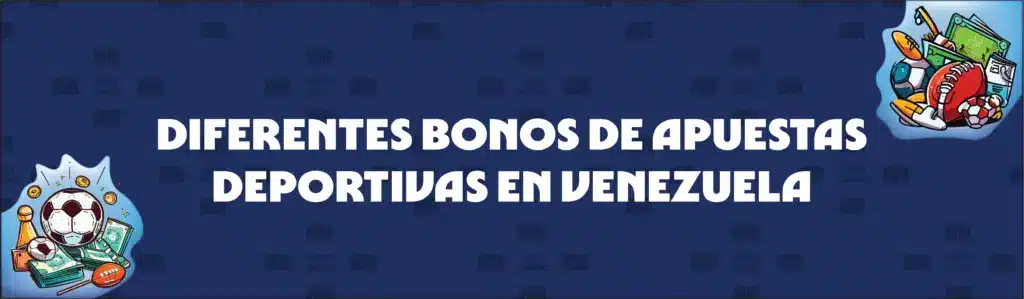 Diferentes Tipos de Bonos de Apuestas Deportivas en Venezuela